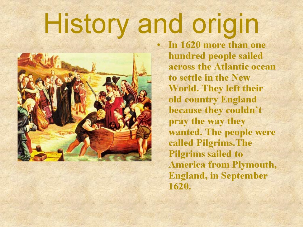 History and origin In 1620 more than one hundred people sailed across the Atlantic